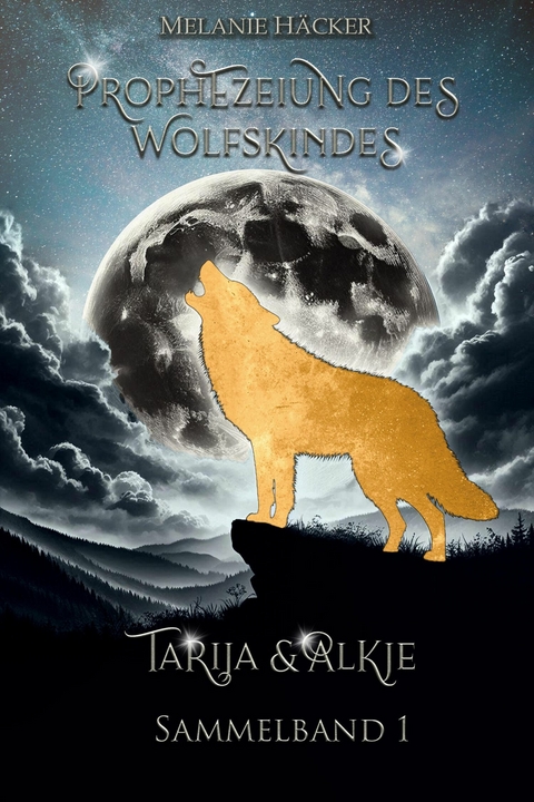 Prophezeiung des Wolfskindes: Sammelband 1 - Melanie H&auml;cker
