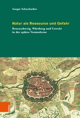Natur als Ressource und Gefahr -  Ansgar Schanbacher