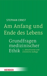 Am Anfang und Ende des Lebens - Grundfragen medizinischer Ethik -  Stephan Ernst