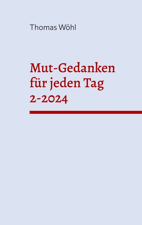 Mut-Gedanken f&uuml;r jeden Tag 2-2024 - Thomas W&ouml;hl