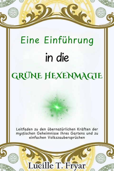 Eine Einf&uuml;hrung in die Gr&uuml;ne Hexenmagie -  Lucille T. Fryar