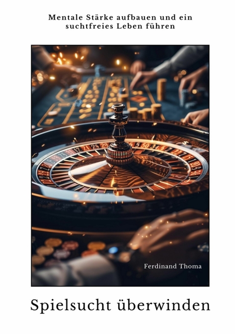 Spielsucht &uuml;berwinden - Ferdinand Thoma