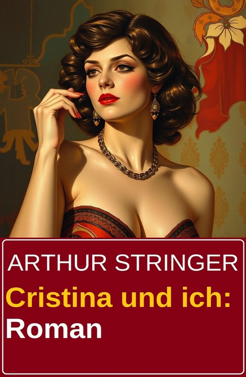 Cristina und ich: Roman -  Arthur Stringer