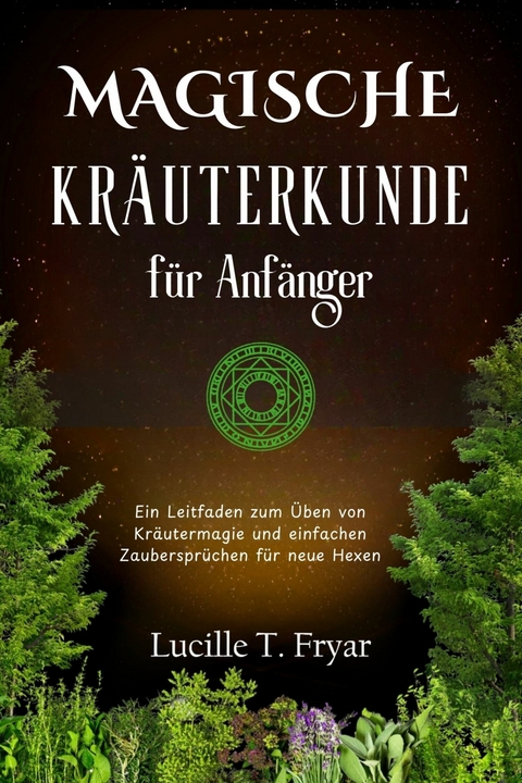 Magische Kr&auml;uterkunde f&uuml;r Anf&auml;nger -  Lucille T. Fryar