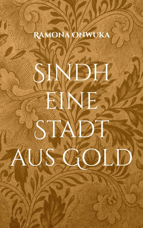 Sindh eine Stadt aus Gold - Ramona Onwuka