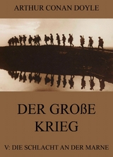 Der gro&szlig;e Krieg - 5: Die Schlacht an der Marne - Arthur Conan Doyle