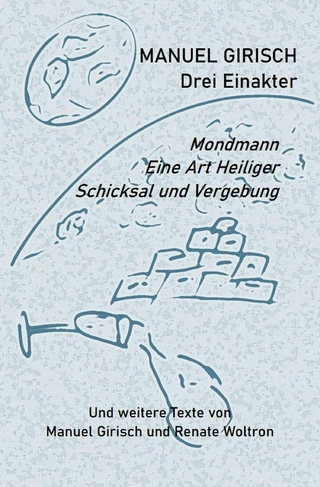 Manuel Girisch – Drei Einakter und weitere Texte von Manuel Girisch und Renate Woltron