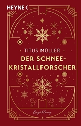 Der Schneekristallforscher - Titus M&uuml;ller
