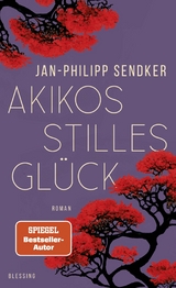 Akikos stilles Gl&uuml;ck - Jan-Philipp Sendker