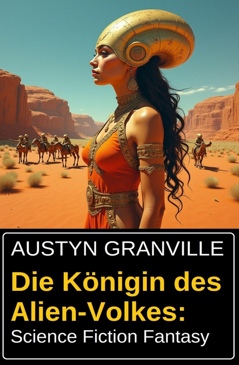 Die K&ouml;nigin des Alien-Volkes: Science Fiction Fantasy -  Austyn Granville