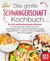 Schwangerschaft Kochbuch: Die 123 n&auml;hrstoffreichsten Rezepte f&uuml;r eine gesunde Ern&auml;hrung in der Schwangerschaft - Schnell zubereitet zu jeder Tageszeit! Inkl. 4 Wochen Ern&auml;hrungsplan & N&auml;hrwertangaben - Kitchen King