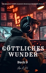 G&ouml;ttliches Wunder:Ein Epischer LitRPG GameLit Abenteuer Romantik Roman(Buch 9) - Lise L.H