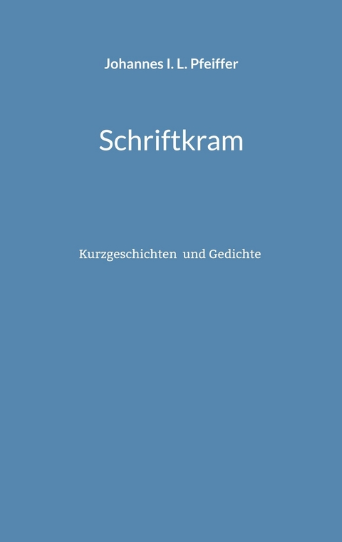 Schriftkram - Johannes I. L. Pfeiffer