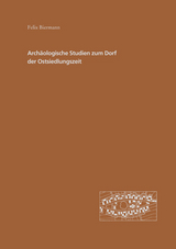 Arch&auml;ologische Studien zum Dorf der Ostsiedlungszeit - Felix Biermann