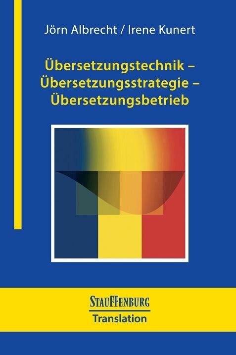 &Uuml;bersetzungstechnik - &Uuml;bersetzungsstrategie - &Uuml;bersetzungsbetrieb -  J&ouml;rn Albrecht,  Irene Kunert