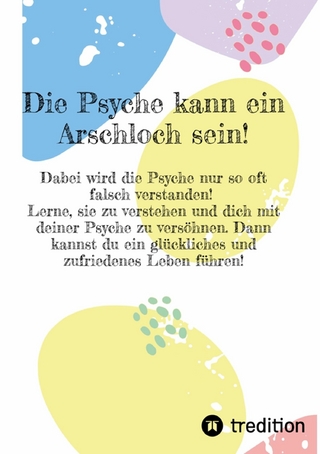 Die Psyche kann ein Arschloch sein- sie muss aber nicht!