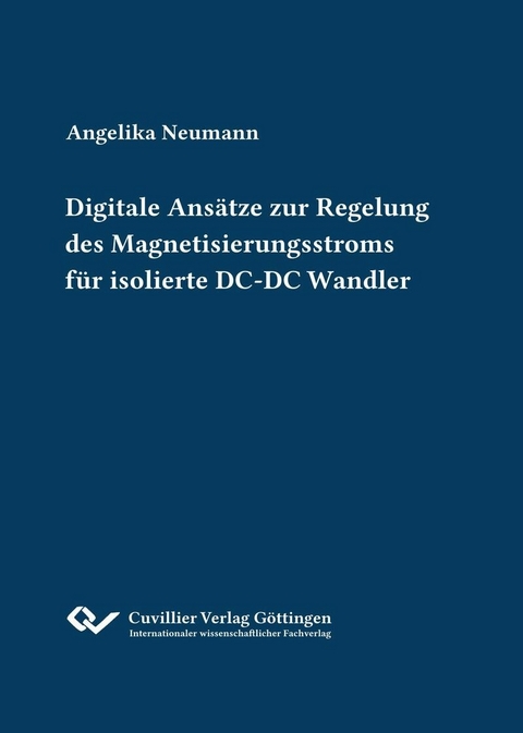 Digitale Ans&auml;tze zur Regelung des Magnetisierungsstroms f&uuml;r isolierte DC-DC Wandler -  Angelika Neumann