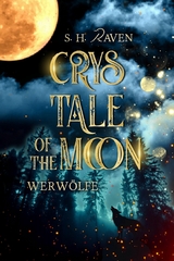 Crys Tale of the Moon: Werw&ouml;lfe - S. H. Raven