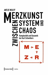 Merzkunst zwischen System und Chaos -  Antje Wulff