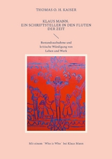 Klaus Mann. Ein Schriftsteller in den Fluten der Zeit - Thomas O. H. Kaiser