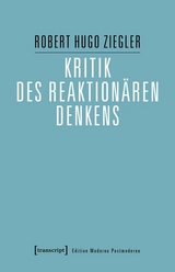 Kritik des reaktionären Denkens -  Robert Hugo Ziegler