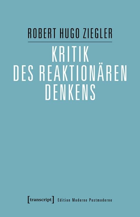 Kritik des reaktionären Denkens -  Robert Hugo Ziegler