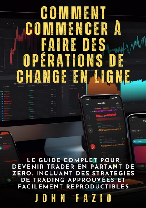 Comment commencer &agrave; faire des op&eacute;rations de change en ligne - John Fazio