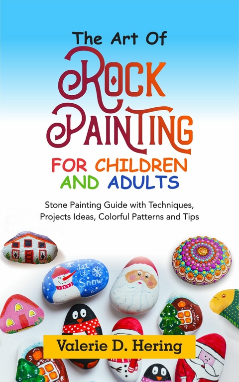 The Art of Rock Painting for Children and Adults -  Valerie D. Hering