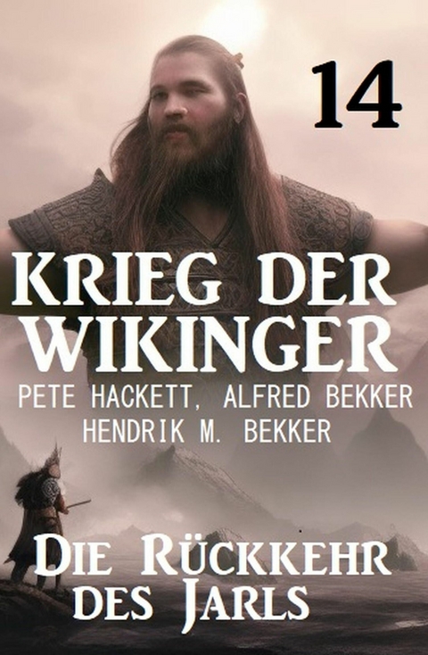 Die R&uuml;ckkehr des Jarls: Krieg der Wikinger 14 -  Pete Hackett,  Alfred Bekker,  Hendrik M. Bekker