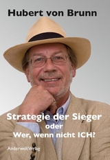 Strategie der Sieger oder Wer, wenn nicht ICH? - Hubert von Brunn