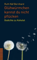 Gl&uuml;hw&uuml;rmchen kannst du nicht pfl&uuml;cken - Ruth N&auml;f Bernhard