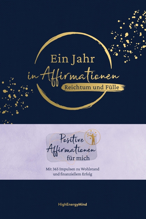Ein Jahr in Affirmationen - Reichtum und F&uuml;lle -  Philipp Hausser,  HighEnergyMind
