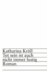 Tot sein ist auch nicht immer lustig - Katharina Kr&ouml;ll