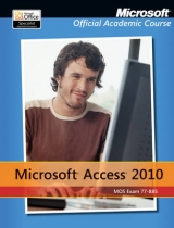 Exam 77-885 Microsoft Access 2010 with Microsoft Office 2010 Evaluation Software - Microsoft Official Academic Course