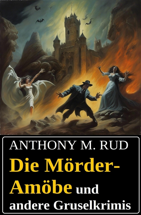 Die M&ouml;rder-Am&ouml;be und andere Gruselkrimis -  Anthony M. Rud