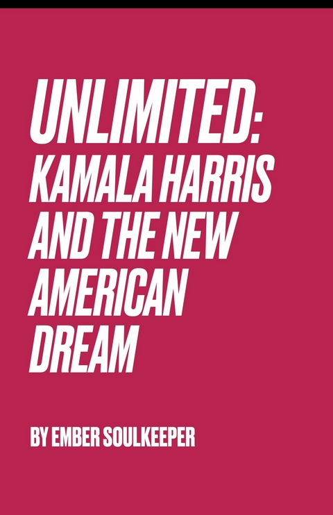 Unlimited: Kamala Harris And The New American Dream -  Ember Soulkeeper