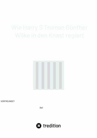 Wie Harry S Truman Günther Wilke in den Knast regiert