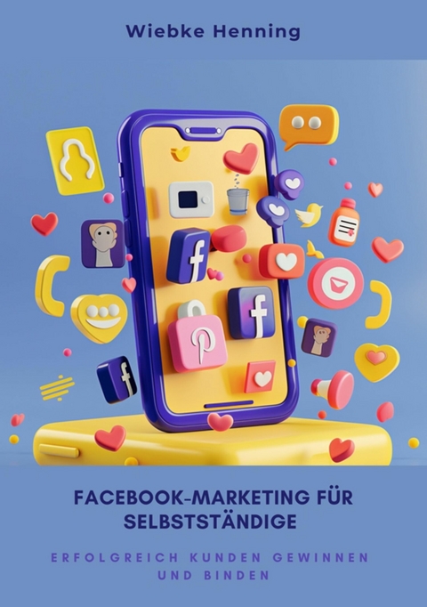 Facebook-Marketing f&uuml;r  Selbstst&auml;ndige - Wiebke Henning