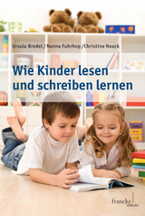 Wie Kinder lesen und schreiben lernen - Ursula Bredel, Prof. Dr. Nanna Fuhrhop, Prof. Dr. Christina Noack