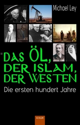 Das &Ouml;l, der Islam, der Westen - Michael Ley