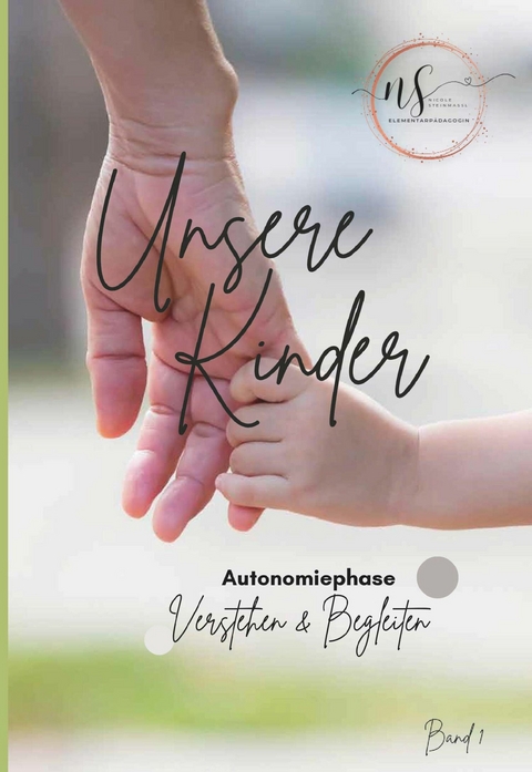 Unsere Kinder - Band 1 -  Nicole Steinma&szlig;l