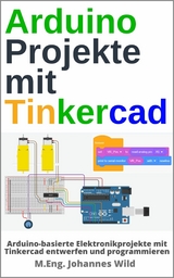 Arduino Projekte mit Tinkercad - M.Eng. Johannes Wild