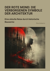 Der rote Mond: Die verborgenen Symbole der Architektur - Pius Umberto