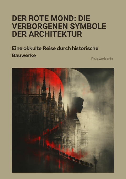 Der rote Mond: Die verborgenen Symbole der Architektur - Pius Umberto