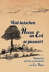 Wat twischen Heven un Erd so passeert - Elke Deffert