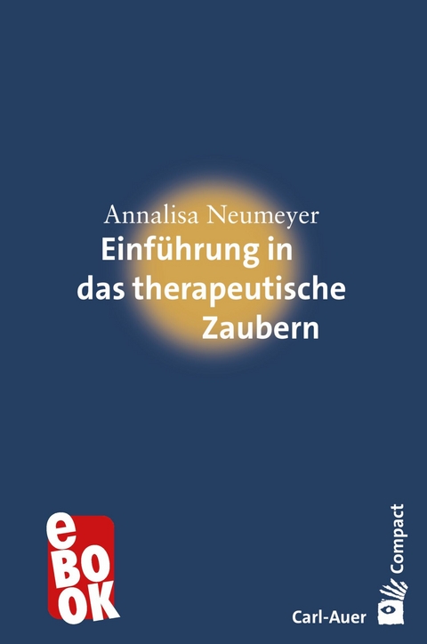 Einf&uuml;hrung in das therapeutische Zaubern - Annalisa Neumeyer