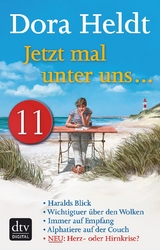 Jetzt mal unter uns &hellip; &ndash; Teil 11 - Dora Heldt