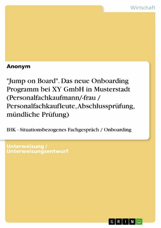 'Jump on Board'. Das neue Onboarding Programm bei XY GmbH in Musterstadt (Personalfachkaufmann/-frau / Personalfachkaufleute, Abschlussprüfung, mündliche Prüfung)