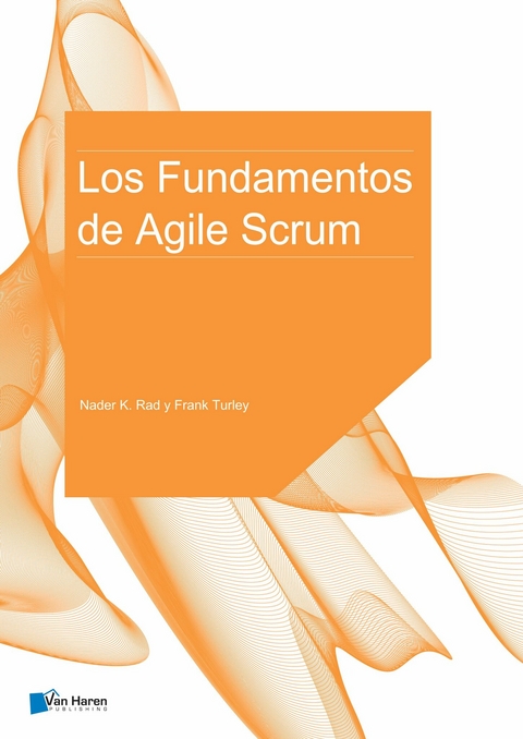 Los Fundamentos de Agile Scrum - Frank Turley, Nader K. Rad
