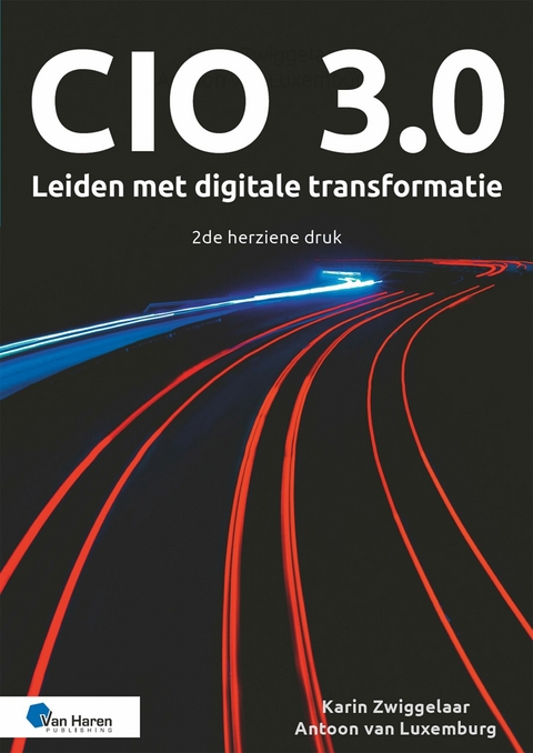 CIO 3.0 &ndash; Leiden met digitale transformatie &ndash; 2de herziene druk - Antoon van Luxemburg, Karin Zwiggelaar